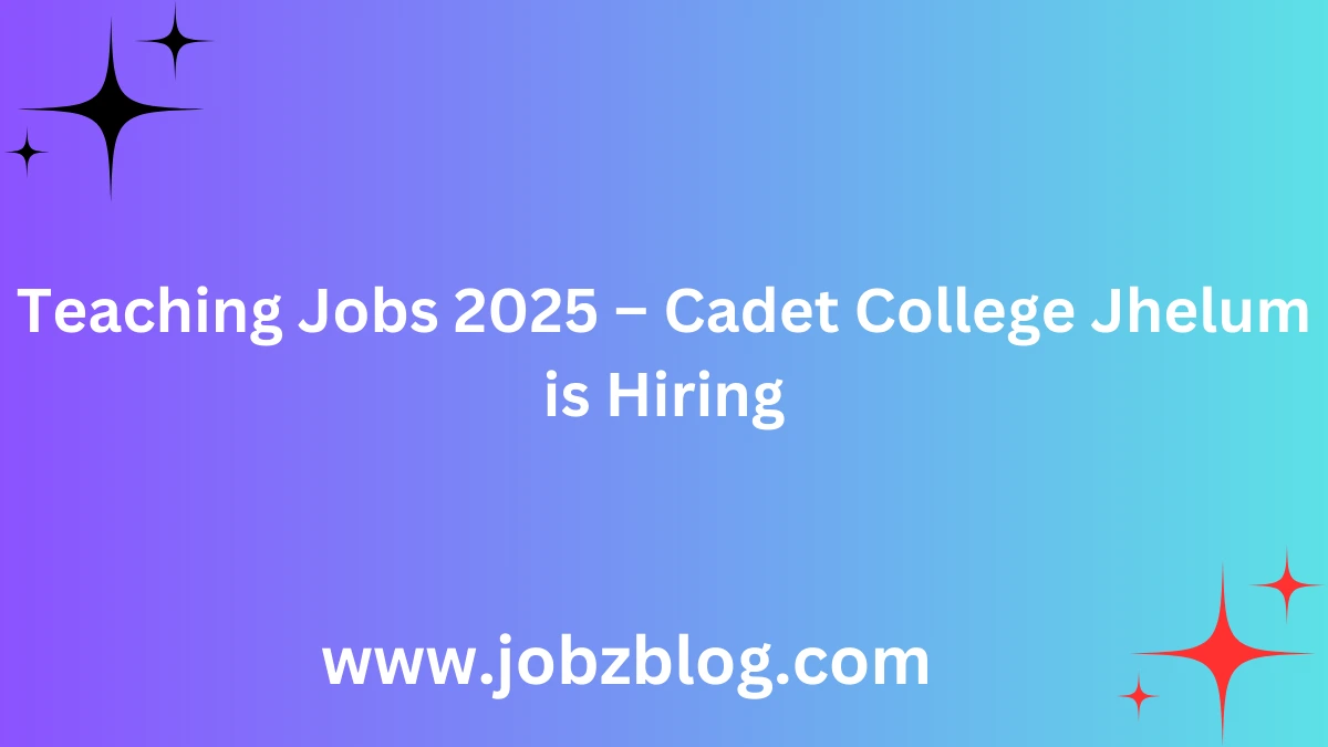 Teaching Jobs 2025 – Cadet College Jhelum is Hiring