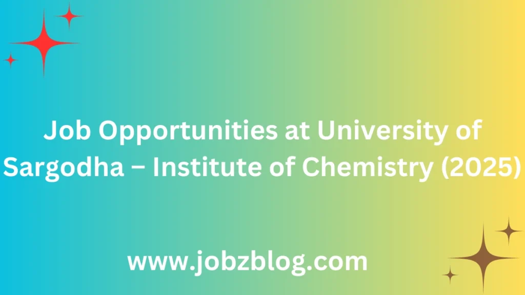 Job Opportunities at University of Sargodha – Institute of Chemistry (2025)