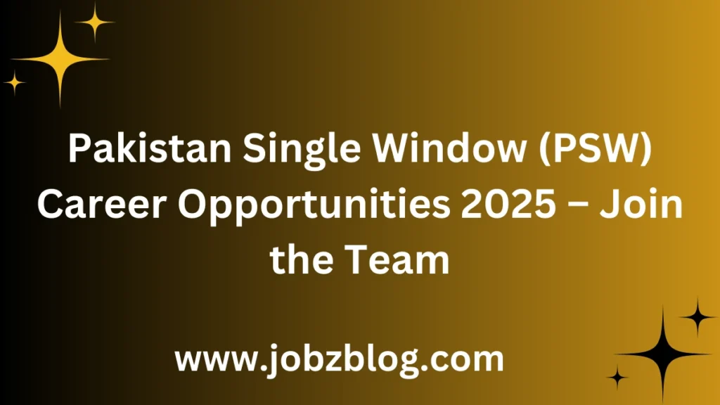 Pakistan Single Window (PSW) Career Opportunities 2025 – Join the Team