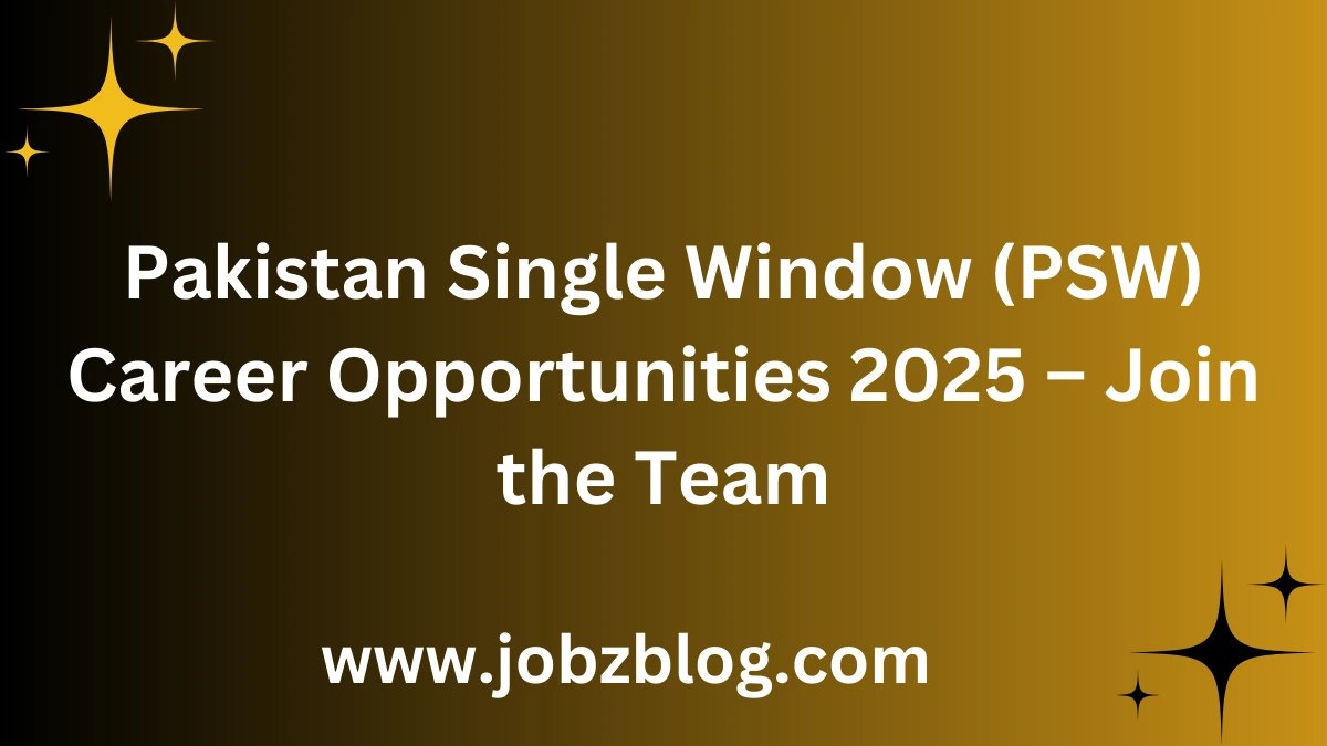 Pakistan Single Window (PSW) Career Opportunities 2025 – Join the Team