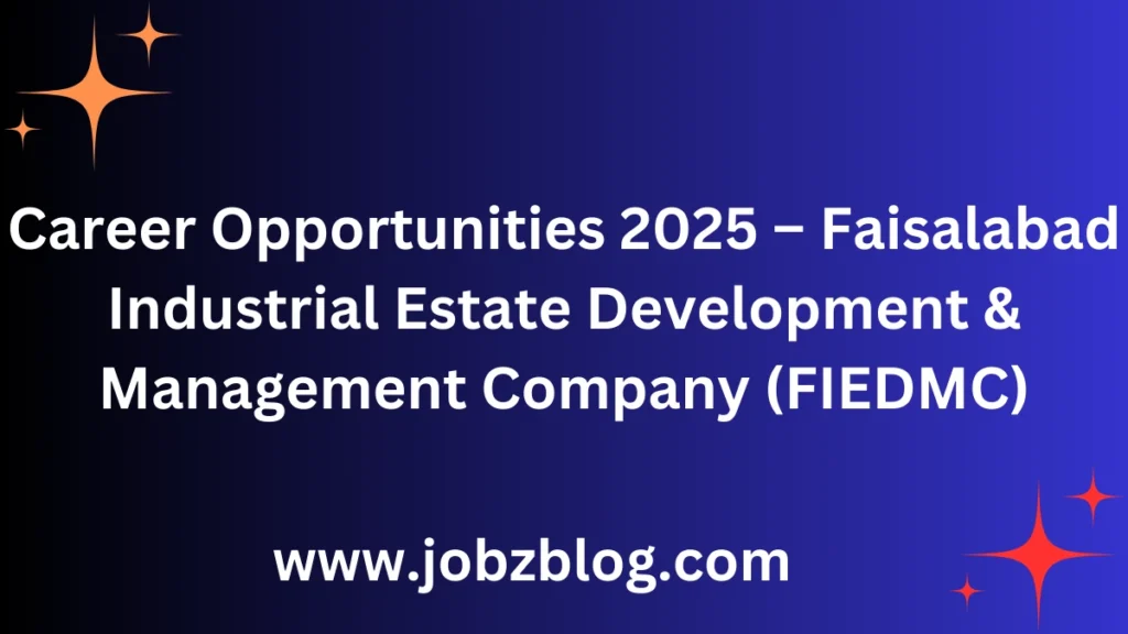 Career Opportunities 2025 – Faisalabad Industrial Estate Development & Management Company (FIEDMC)