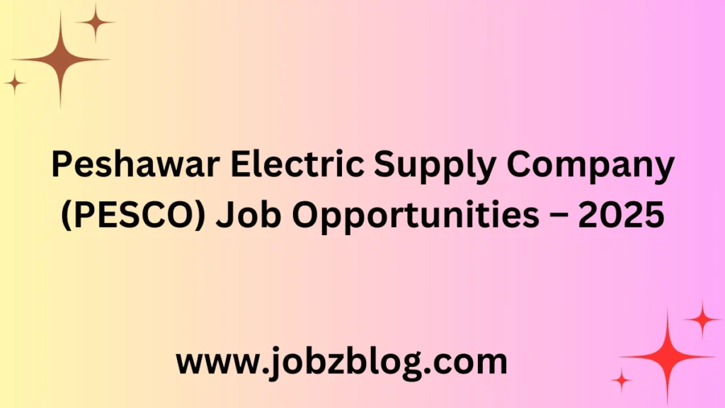 Peshawar Electric Supply Company (PESCO) Job Opportunities – 2025