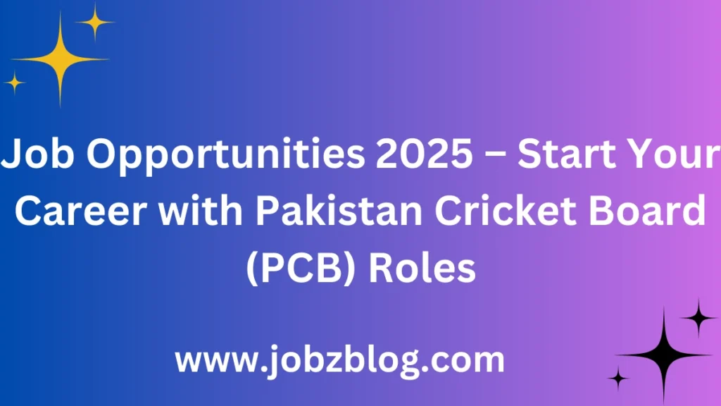 Job Opportunities 2025 – Start Your Career with Pakistan Cricket Board (PCB) Roles