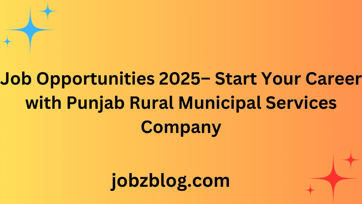 Job Opportunities 2025– Start Your Career with Punjab Rural Municipal Services Company