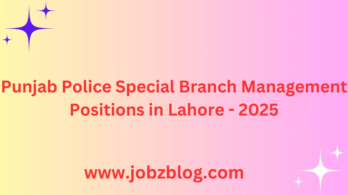 Punjab Police Special Branch Management Positions in Lahore - 2025