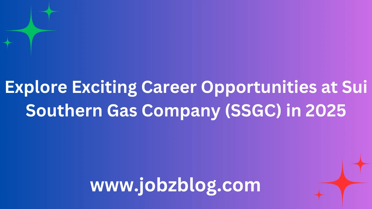 Explore Exciting Career Opportunities at Sui Southern Gas Company (SSGC) in 2025