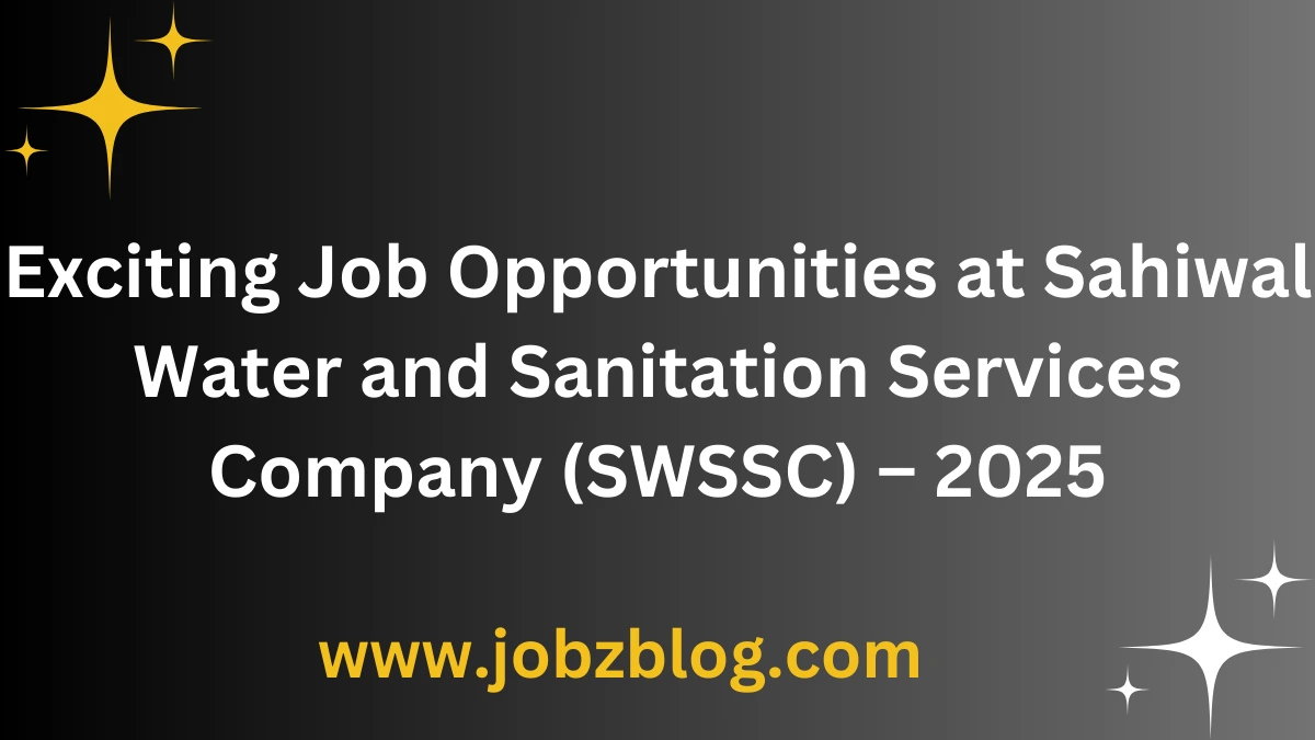 Exciting Job Opportunities at Sahiwal Water and Sanitation Services Company (SWSSC) – 2025