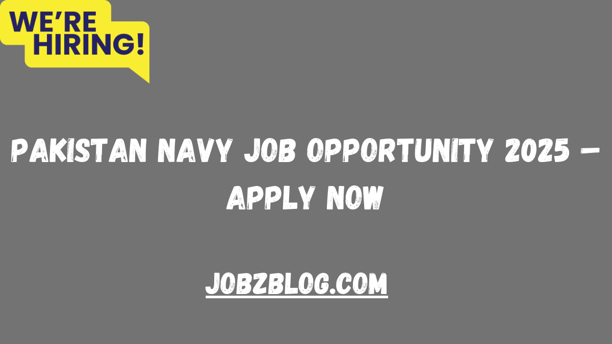 Pakistan Navy Job Opportunity 2025 – Apply Now