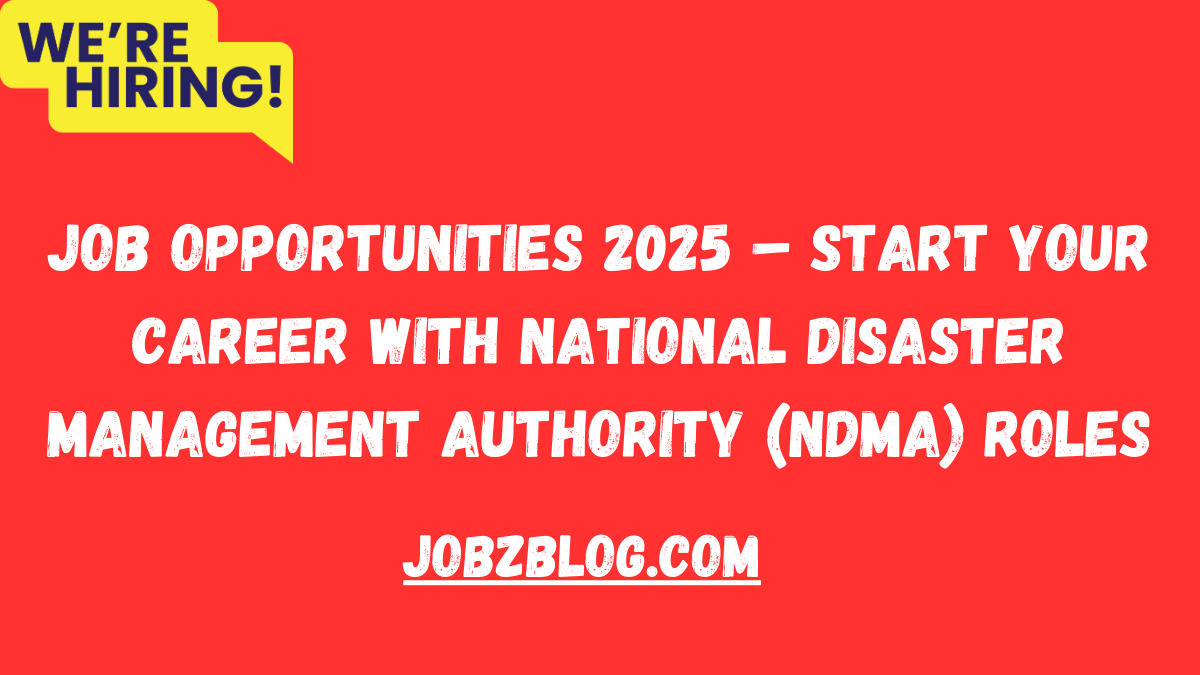 Job Opportunities 2025 – Start Your Career with National Disaster Management Authority (NDMA) Roles