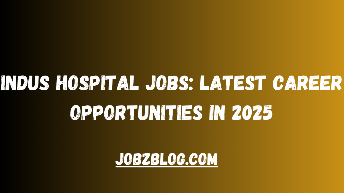 Indus Hospital Jobs: Latest Career Opportunities in 2025