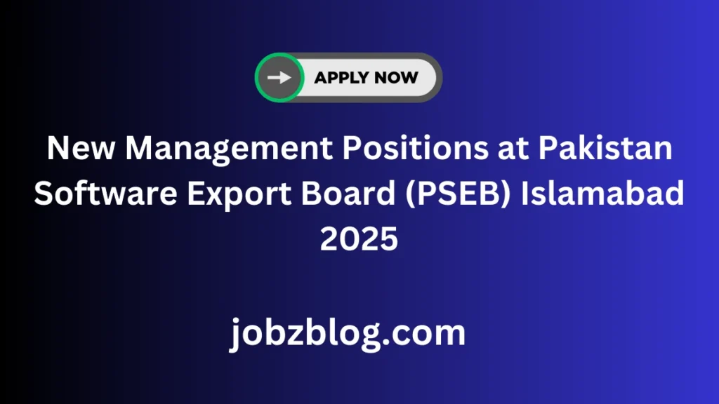 New Management Positions at Pakistan Software Export Board (PSEB) Islamabad 2025
