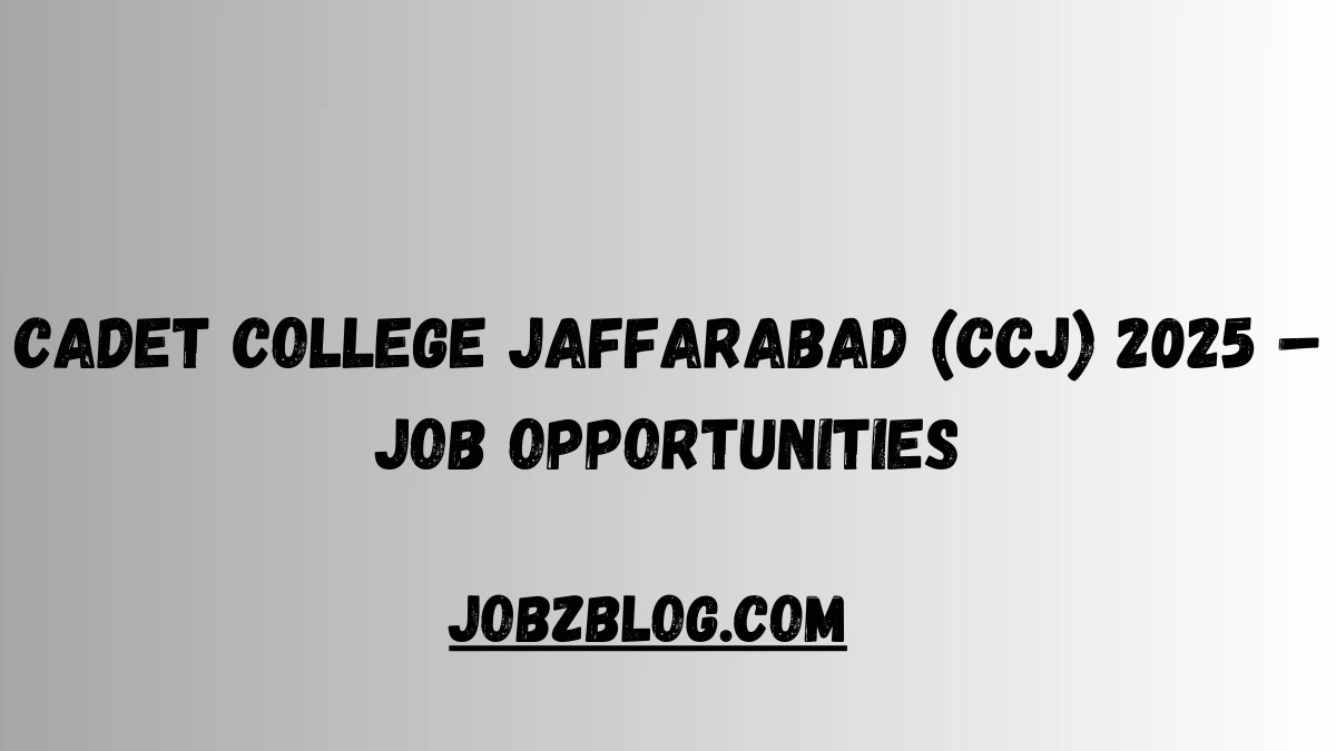 Cadet College Jaffarabad (CCJ) 2025 – Job Opportunities