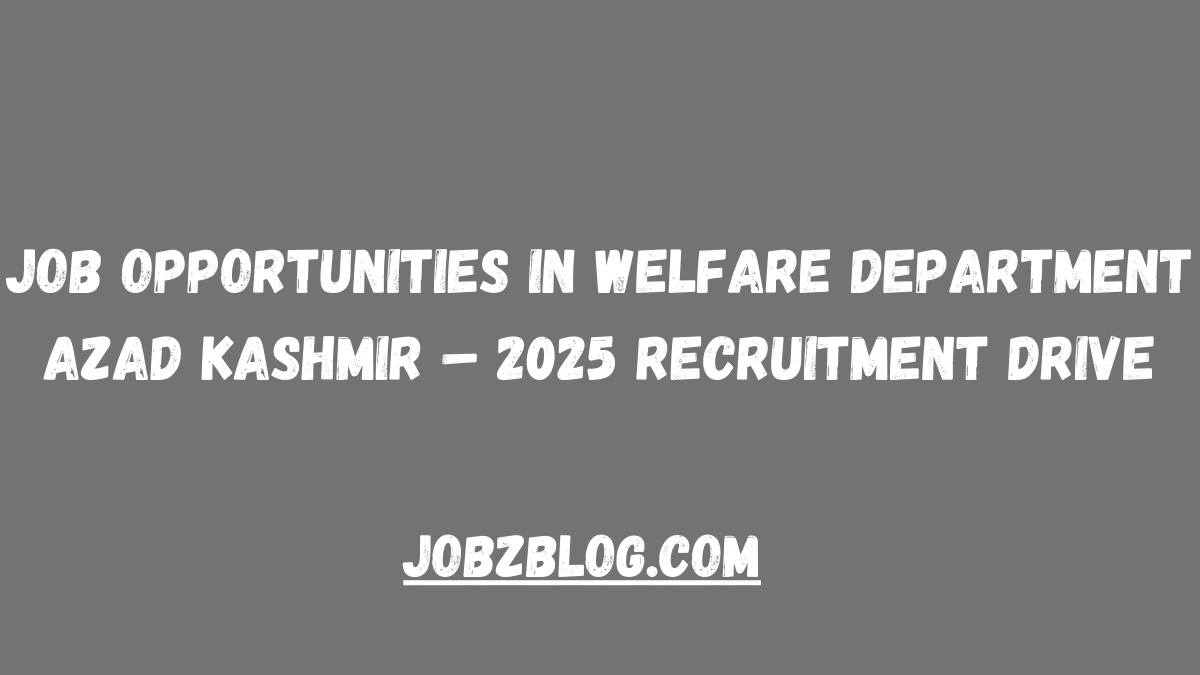 Job Opportunities in Welfare Department Azad Kashmir – 2025 Recruitment Drive