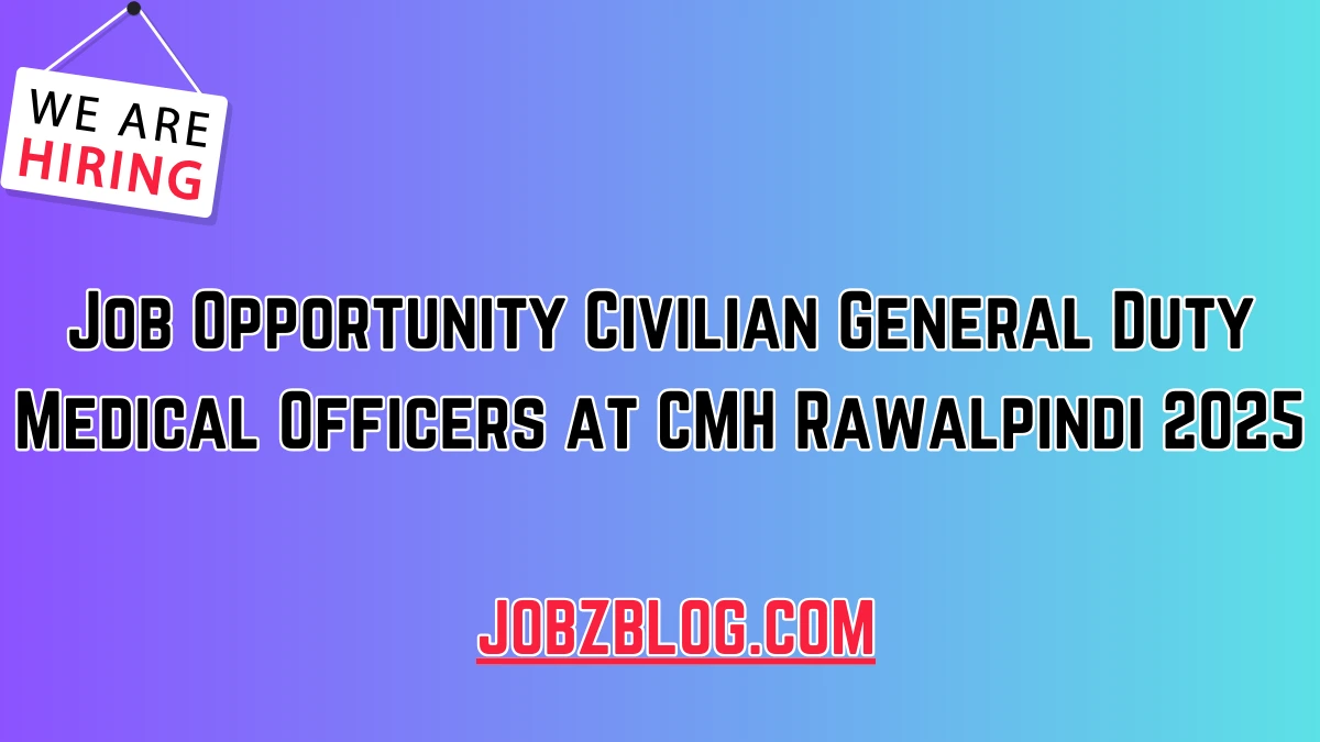 Job Opportunity Civilian General Duty Medical Officers at CMH Rawalpindi 2025